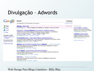 Divulgação – Adwords




Web Design Para Blogs Literários - Billy Blay
 