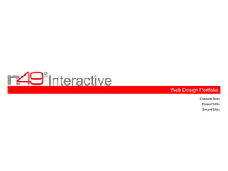 Interactive   Web Design Portfolio
                          Custom Sites
                           Power Sites
                           Smart Sites
 