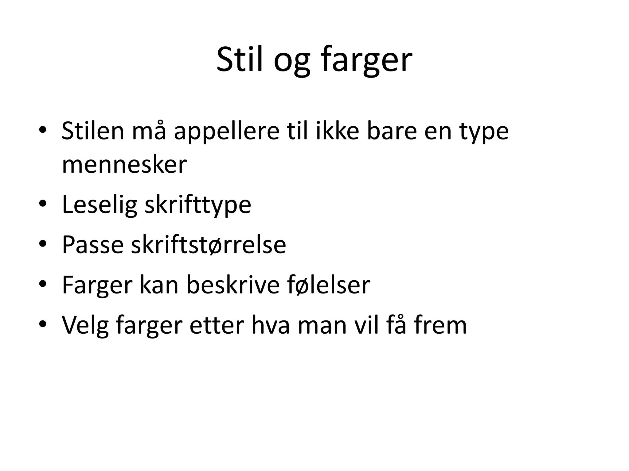 Stil og fargerStilen må appellere til ikke bare en type menneskerLeselig skrifttypePasse skriftstørrelseFarger kan beskrive følelserVelg farger etter hva man vil få frem 