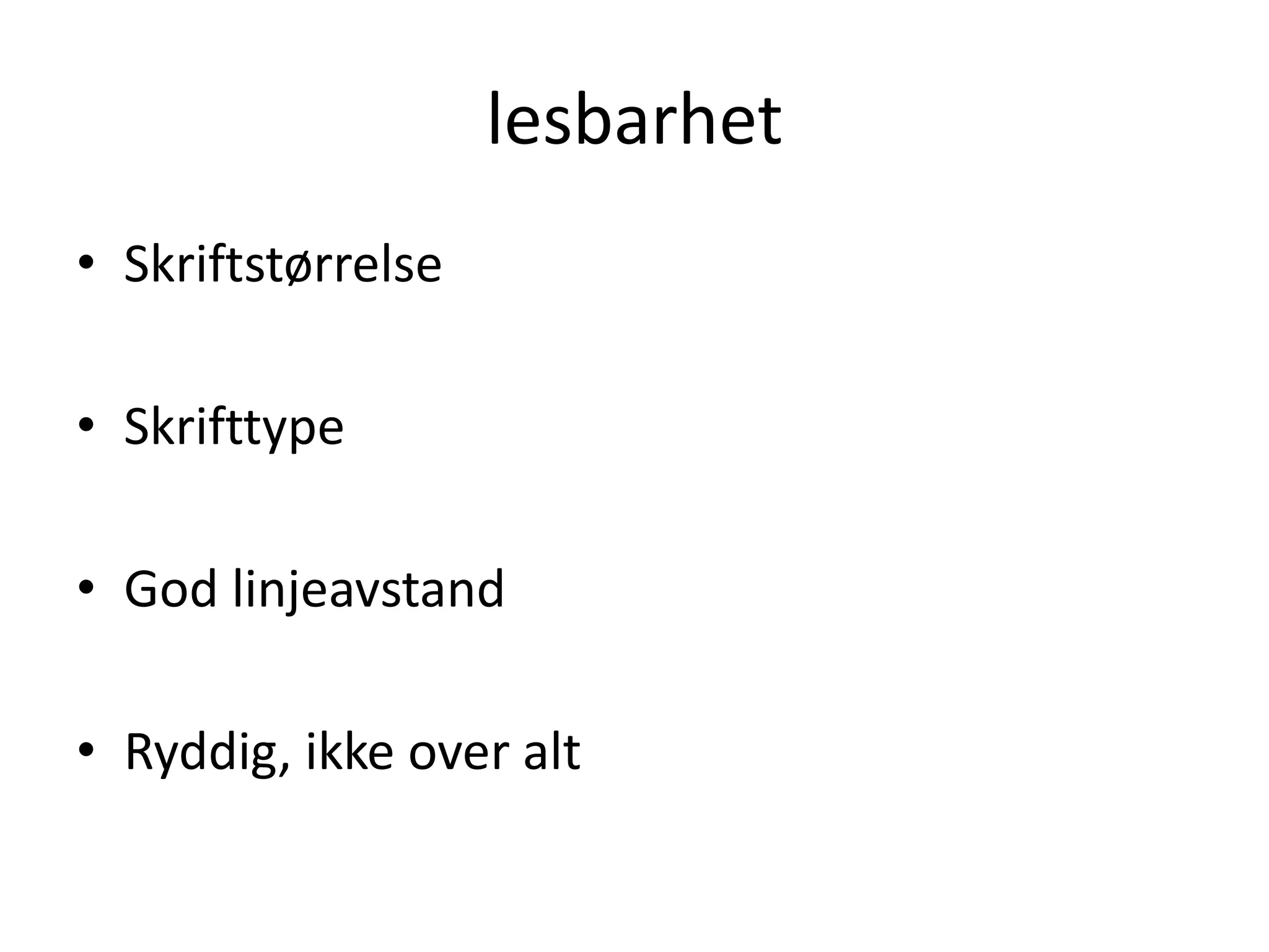 lesbarhetSkriftstørrelseSkrifttypeGod linjeavstandRyddig, ikke over alt