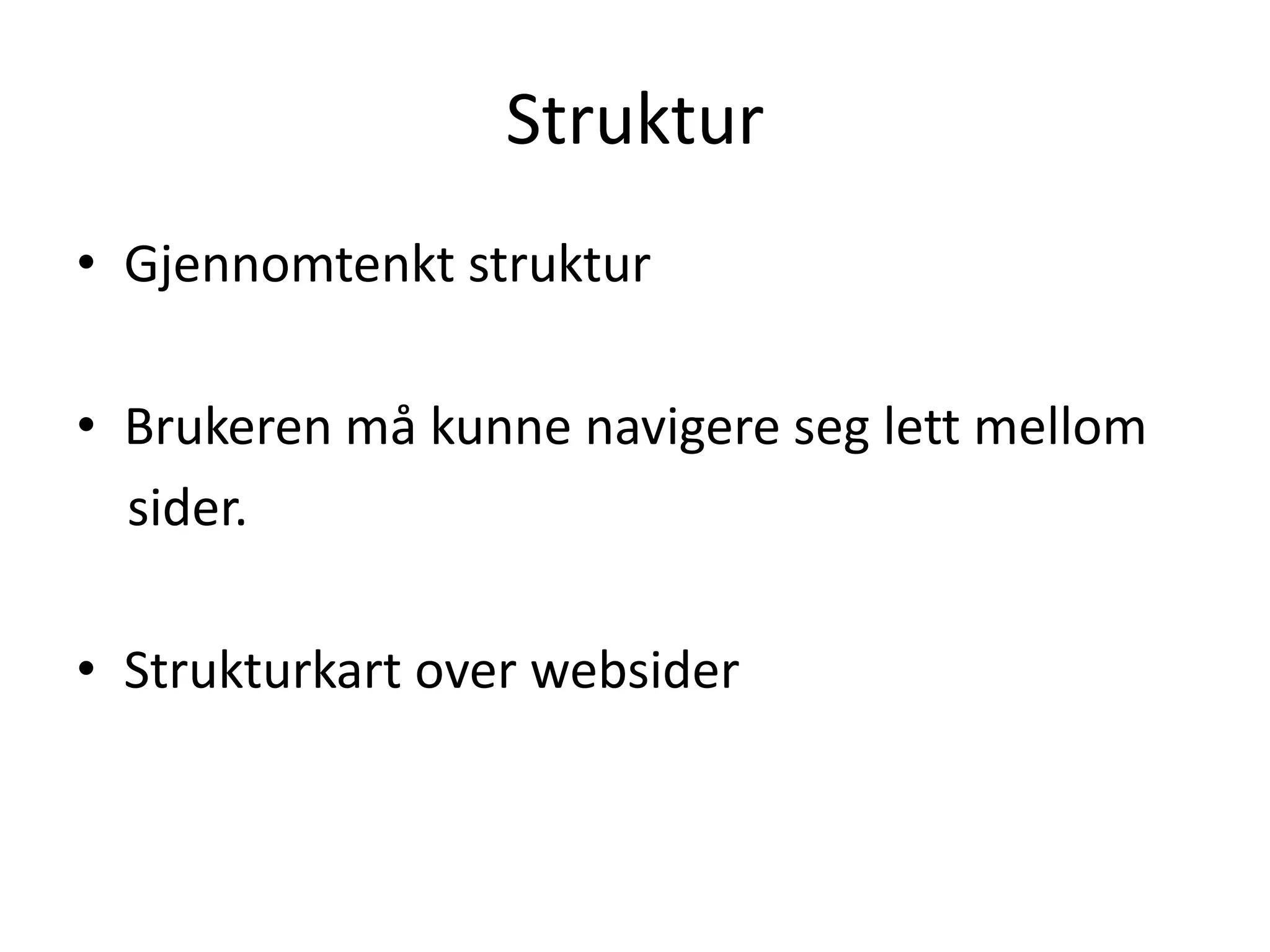 StrukturGjennomtenkt strukturBrukeren må kunne navigere seg lett mellom    sider.Strukturkart over websider