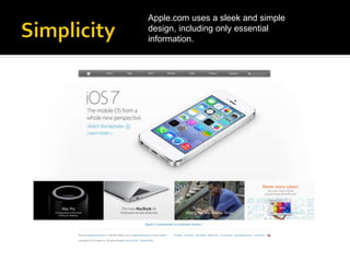 Apple.com uses a sleek and simple
design, including only essential
information.
 