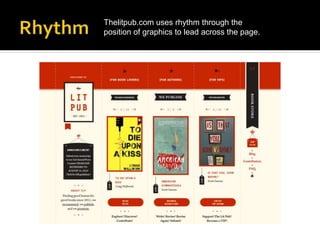 Thelitpub.com uses rhythm through the
position of graphics to lead across the page.
 