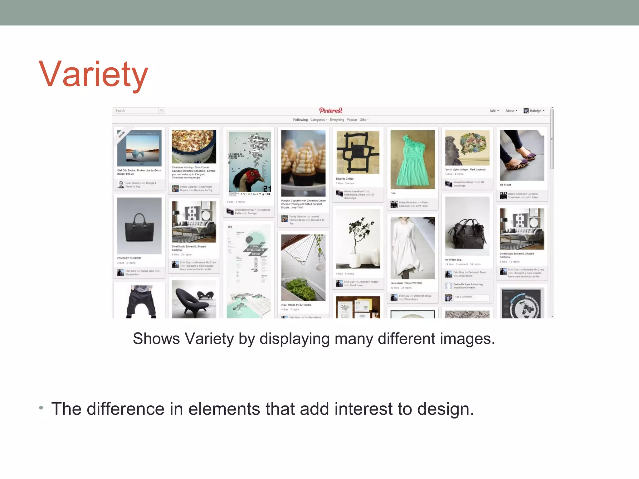 Variety




            Shows Variety by displaying many different images.



• The difference in elements that add interest to design.
 