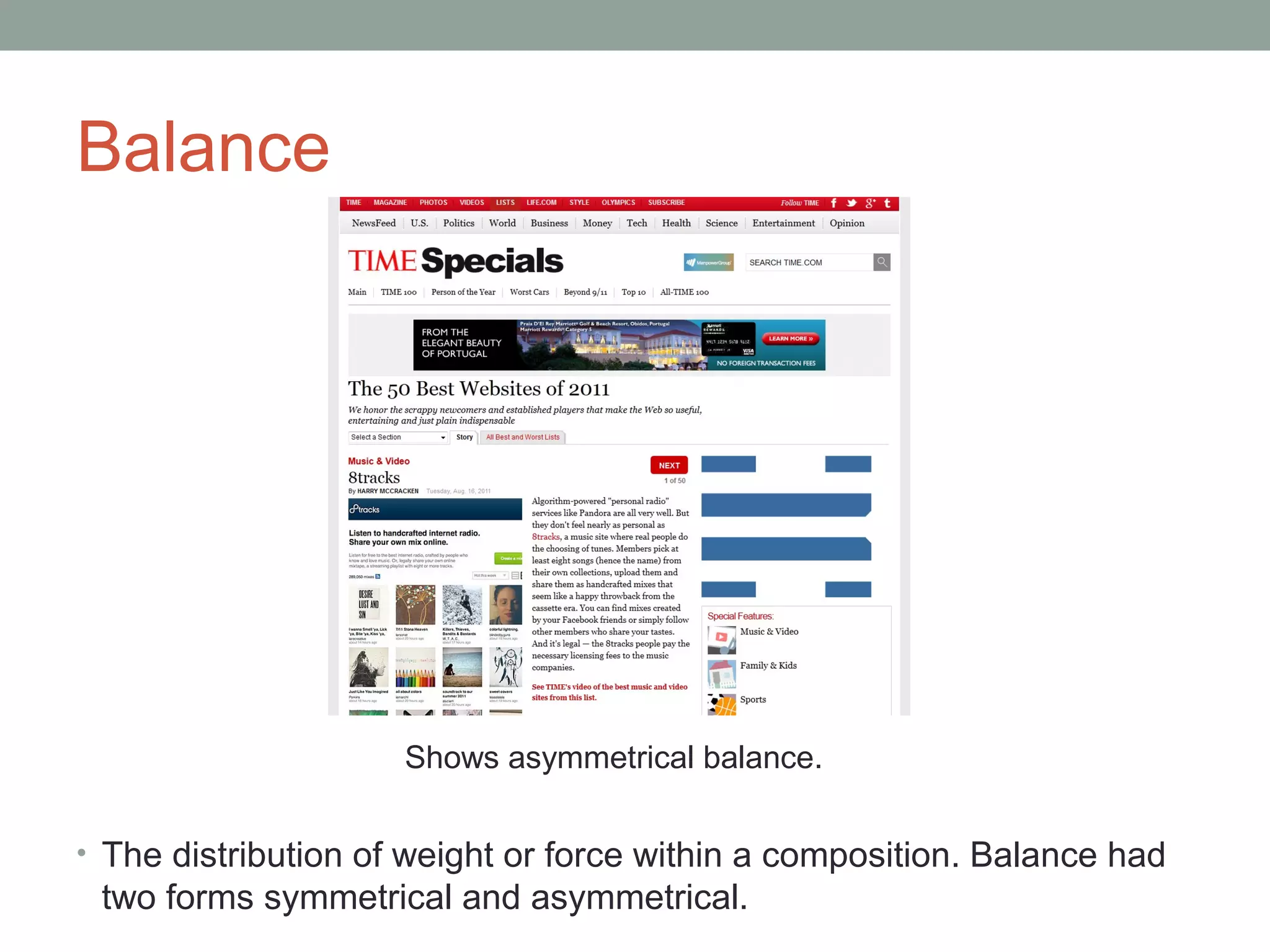 Balance




                     Shows asymmetrical balance.

• The distribution of weight or force within a composition. Balance had
 two forms symmetrical and asymmetrical.
 