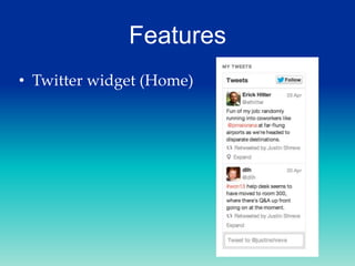 Features
• Twitter widget (Home)

 
