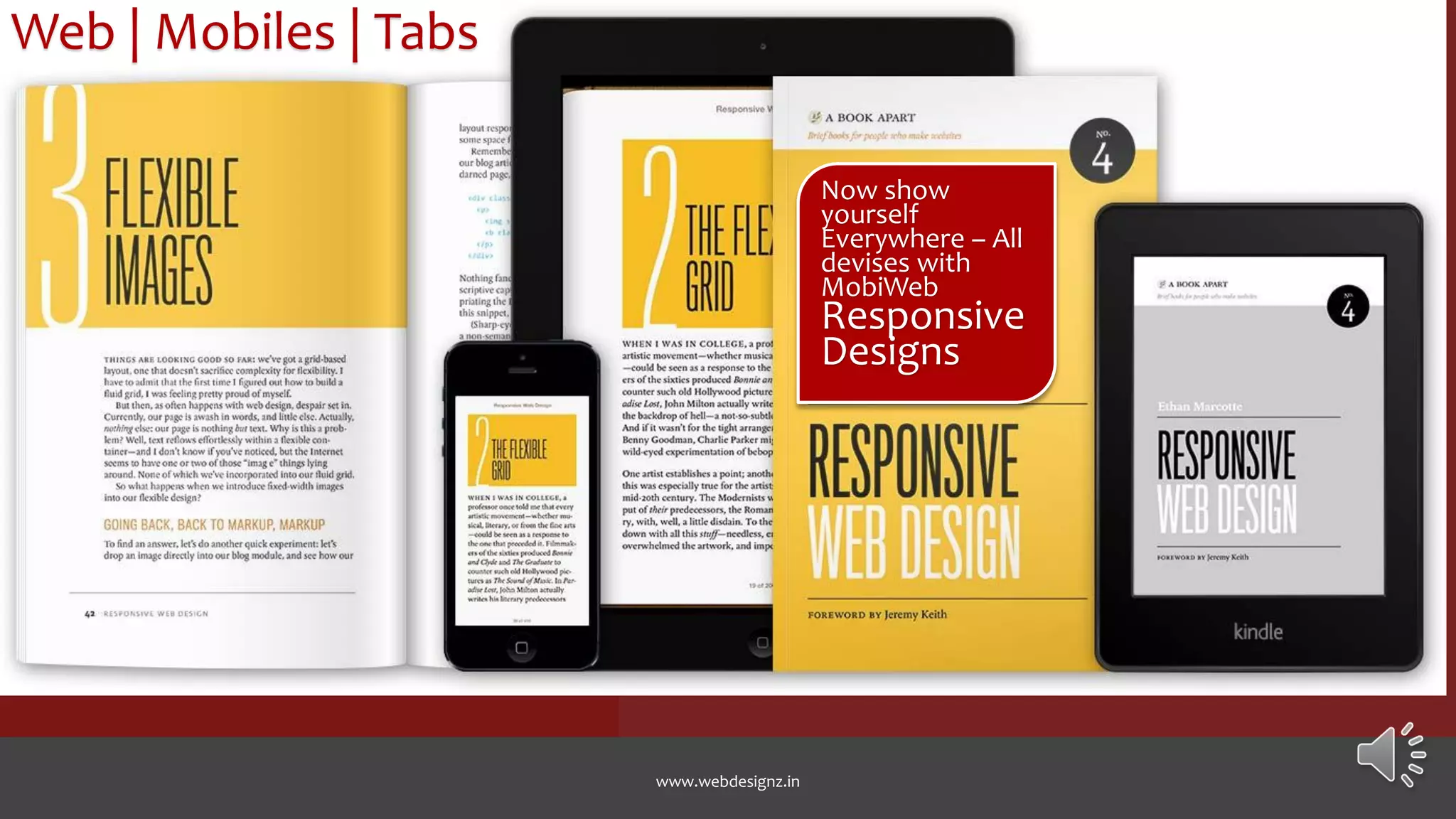 Web | Mobiles | Tabs
Now show
yourself
Everywhere – All
devises with
MobiWeb
Responsive
Designs
www.webdesignz.in
 