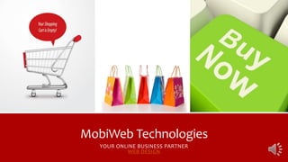 MobiWeb Technologies
YOUR ONLINE BUSINESS PARTNER
WEB DESIGN
 