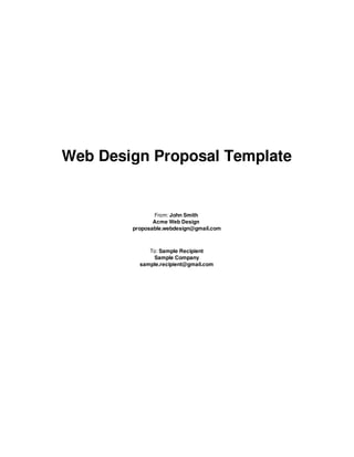 Web Design Proposal Template
From: John Smith
Acme Web Design
proposable.webdesign@gmail.com
To: Sample Recipient
Sample Company
sample.recipient@gmail.com
 