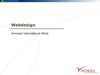 Webdesign<br />Vennesla Videregående Skole<br />