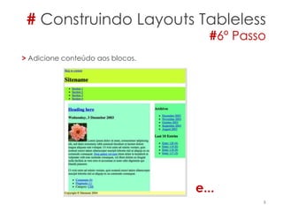 # Construindo Layouts Tableless
#6º Passo
8
> Adicione conteúdo aos blocos.
e...
 