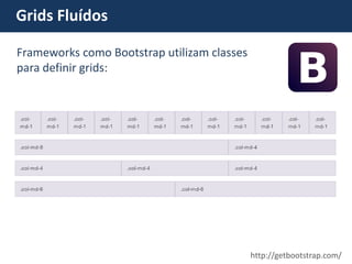 Frameworks como Bootstrap utilizam classes para definir grids: Grids Fluídos http://getbootstrap.com/  