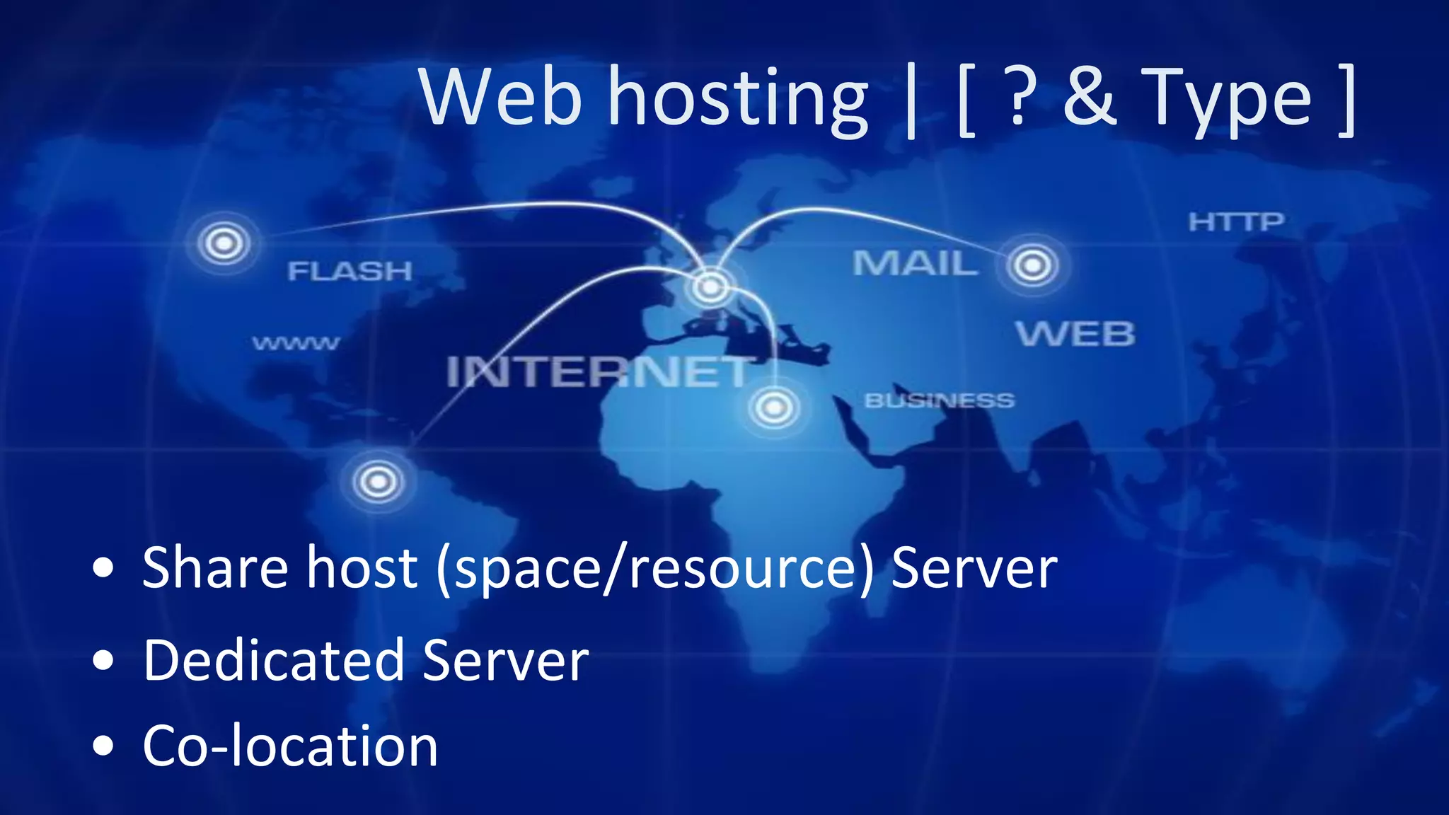 Web hosting | [ ? & Type ] • Share host (space/resource) Server • Dedicated Server • Co-location 
