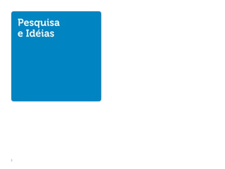 Pesquisa
    e Idéias




3
 