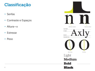 Classificação

• Serifas

• Contraste e Espaços

• Altura—x

• Estresse

• Peso




8
 