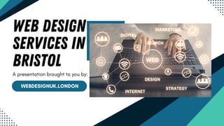 web design
services in
Bristol
WEBDESIGNUK.LONDON
A presentation brought to you by:
 