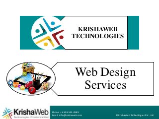 © KrishaWeb Technologies Pvt . Ltd.
Phone: +1-301-591-0989
Email: info@krishaweb.com
Web Design
Services
KRISHAWEB
TECHNOLOGIES
1
 