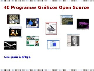 40 Programas Gráficos Open Source
Link para o artigo
 