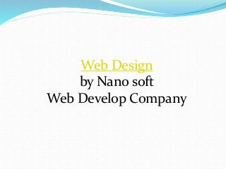 Web Design
by Nano soft
Web Develop Company
 