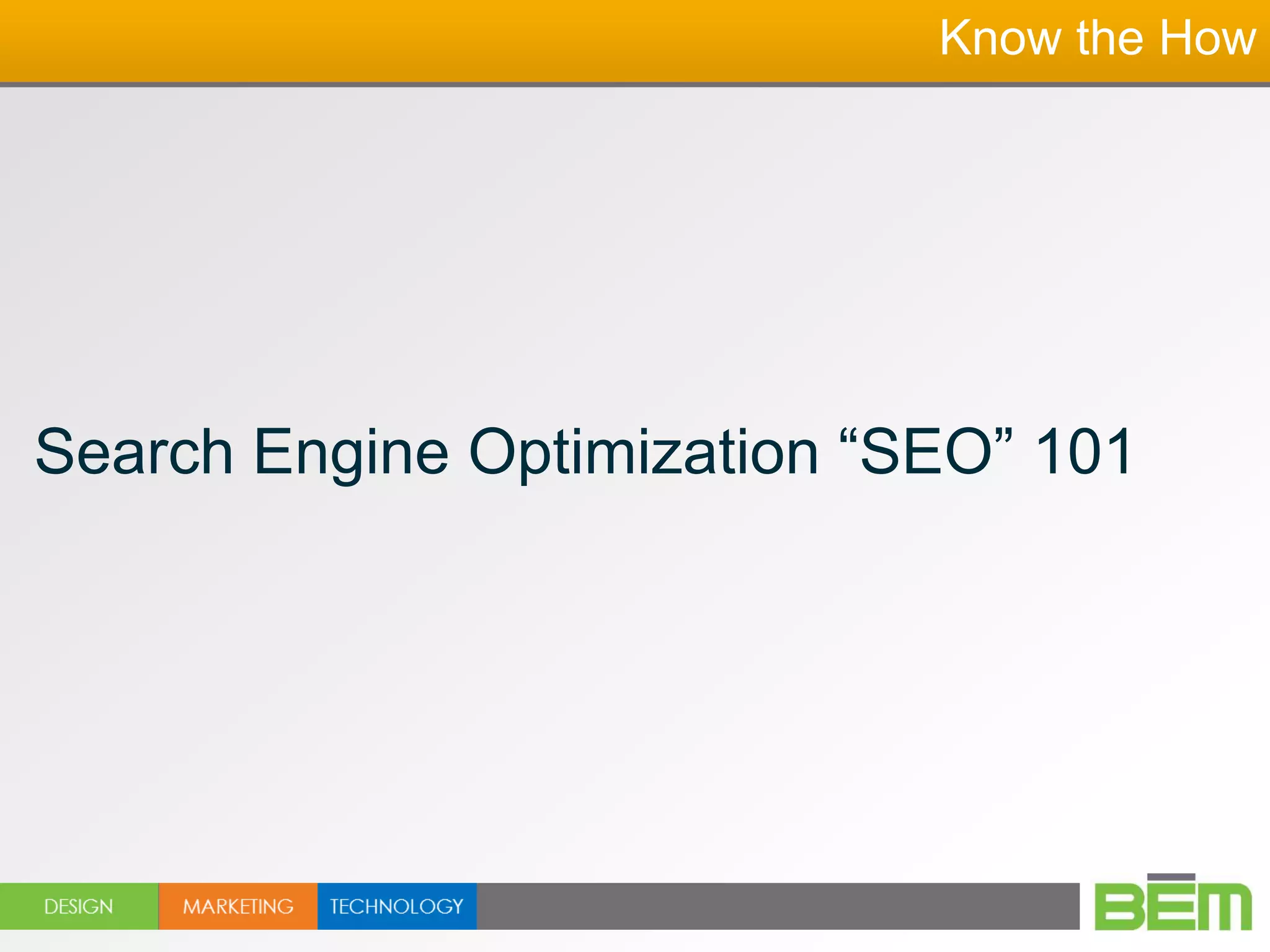 Know the How




Search Engine Optimization “SEO” 101
 