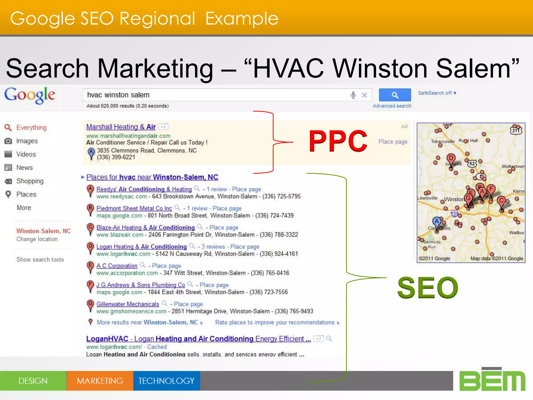 Google SEO Regional Example

Search Marketing – “HVAC Winston Salem”

                              PPC



                                    SEO
 