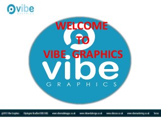 WELCOME
TO
VIBE GRAPHICS
 