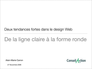 Deux tendances fortes dans le design Web

De la ligne claire à la forme ronde


Alain-Marie Carron

 27 Novembre 2006
 