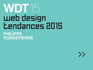 webdesign
tendance s
20/5
Philippe Rondepierre
 