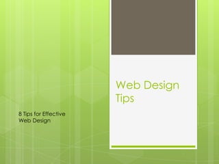 Web Design
                       Tips
8 Tips for Effective
Web Design
 