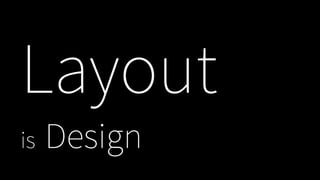 Layout
is Design
 