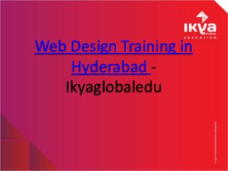 Web Design Training in
Hyderabad -
Ikyaglobaledu
 