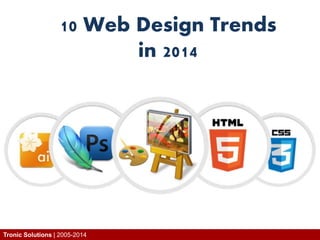 10 Web Design Trends
in 2014
Tronic Solutions | 2005-2014
 