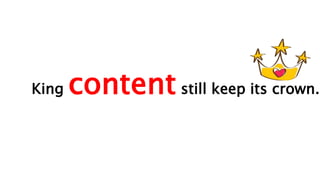 King content still keep its crown.
 