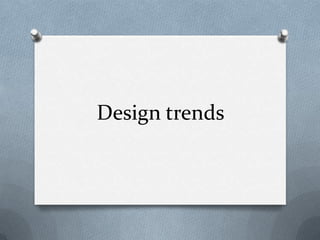 Design trends
 