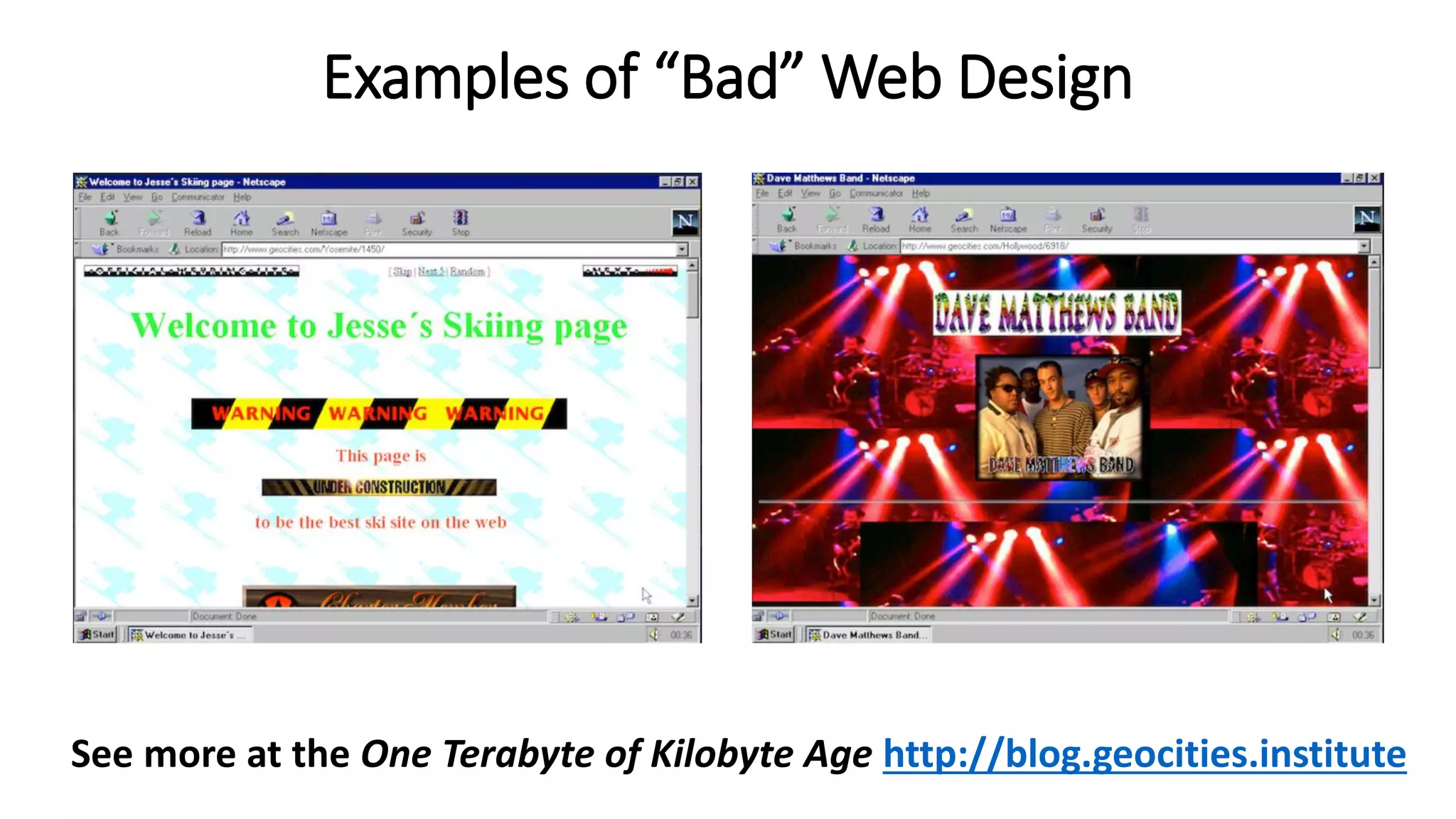 Examples of “Bad” Web Design
See more at the One Terabyte of Kilobyte Age http://blog.geocities.institute
 