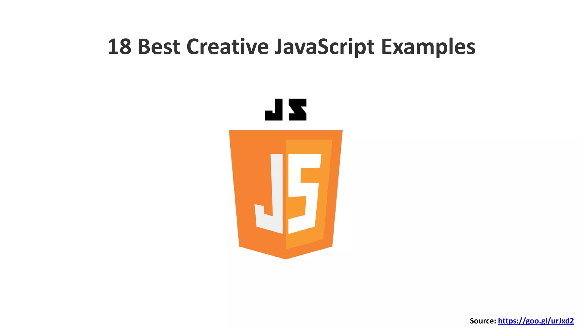 18 Best Creative JavaScript Examples
Source: https://goo.gl/urJxd2
 