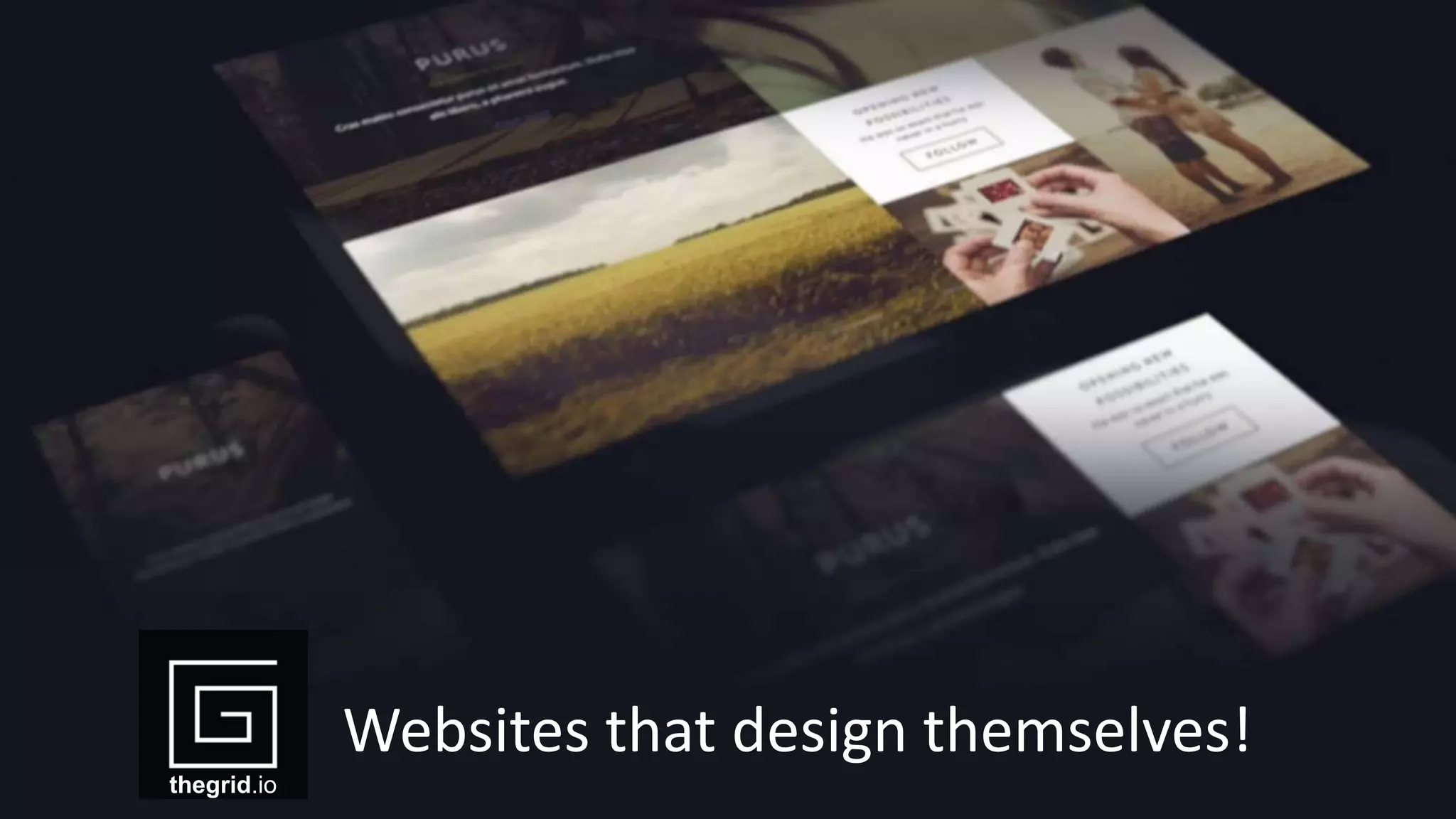 Websites that design themselves!
thegrid.io
 