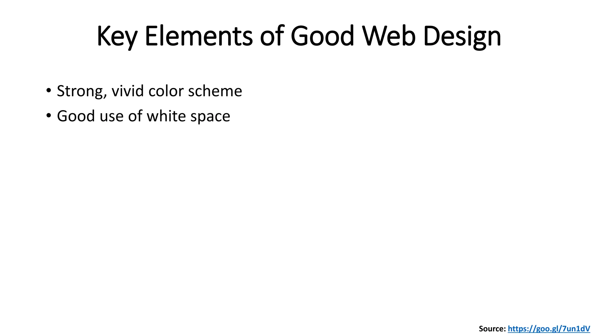 Key Elements of Good Web Design
• Strong, vivid color scheme
• Good use of white space
Source: https://goo.gl/7un1dV
 