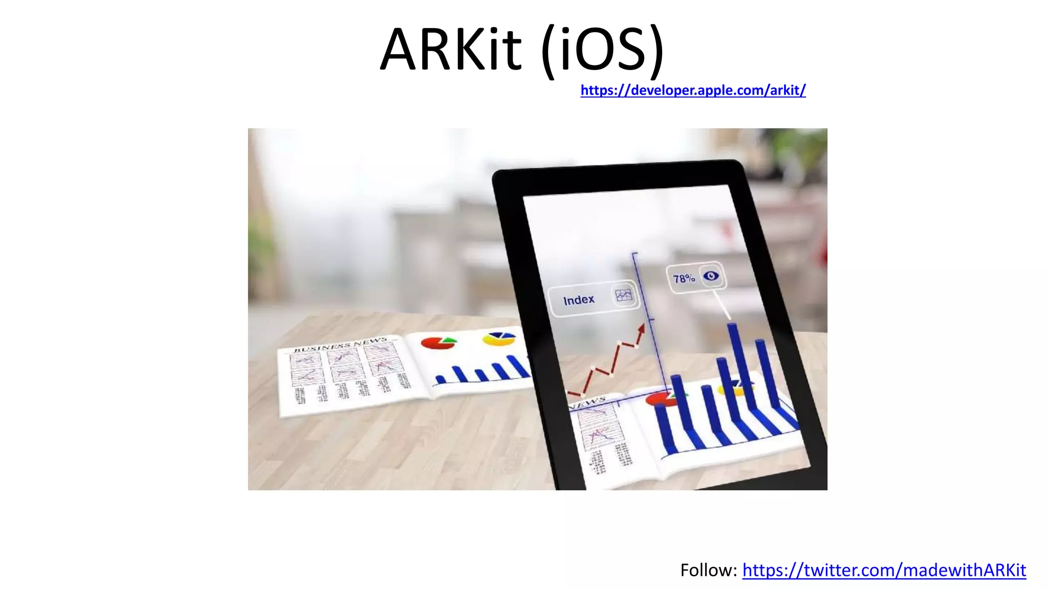 ARKit (iOS)https://developer.apple.com/arkit/
Follow: https://twitter.com/madewithARKit
 