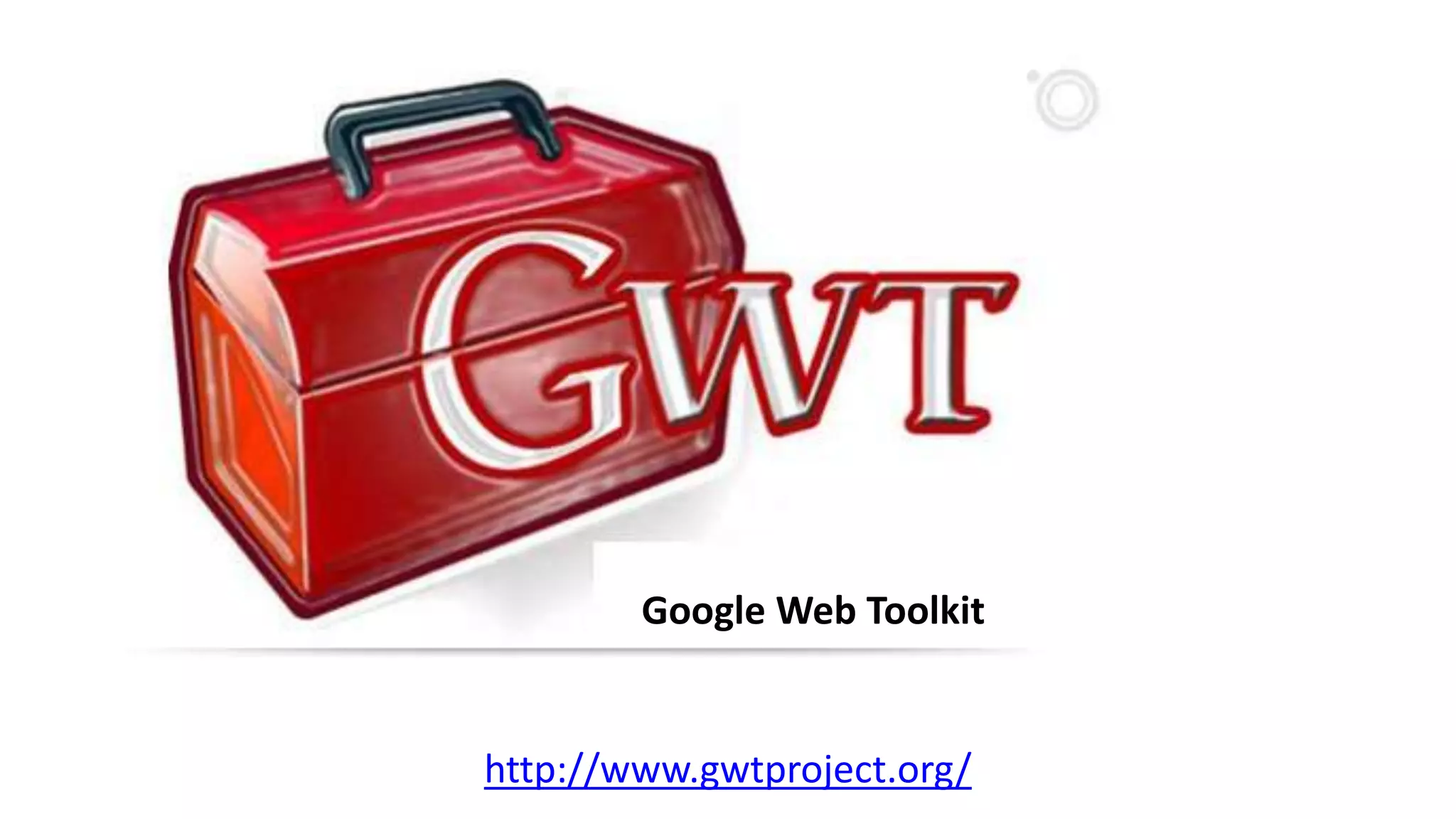 http://www.gwtproject.org/
Google Web Toolkit
 