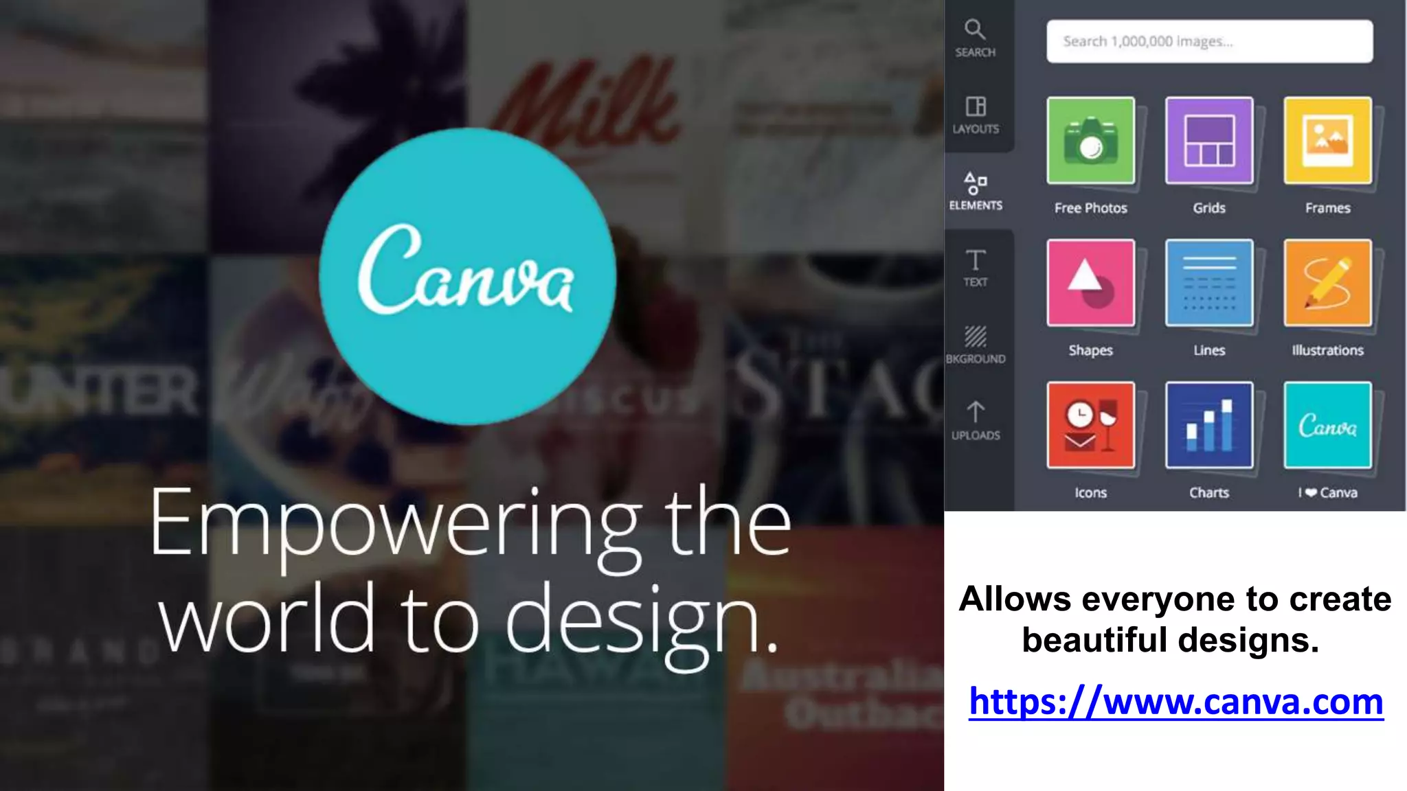 https://www.canva.com
Allows everyone to create
beautiful designs.
 