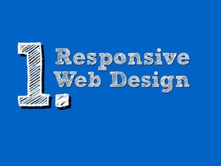 1.
 Responsive
 Web Design
 
