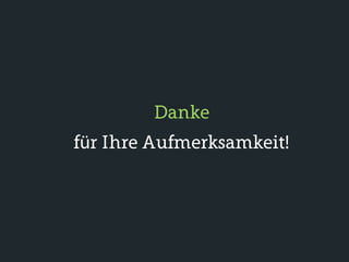 Danke
für Ihre Aufmerksamkeit!
 