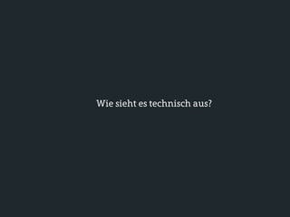 Wie sieht es technisch aus?
 