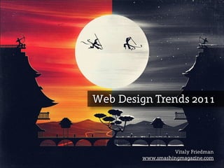 Web Design Trends 2011



                  Vitaly Friedman
        www.smashingmagazine.com
 