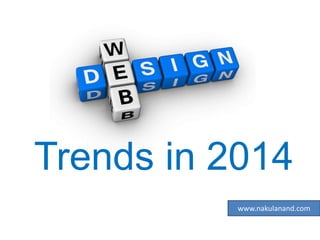 Trends in 2014
www.nakulanand.com

 