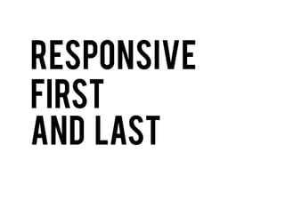 Responsive
First
And last

 