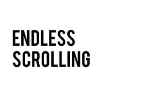 Endless
Scrolling

 
