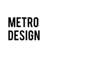 Metro
design

 