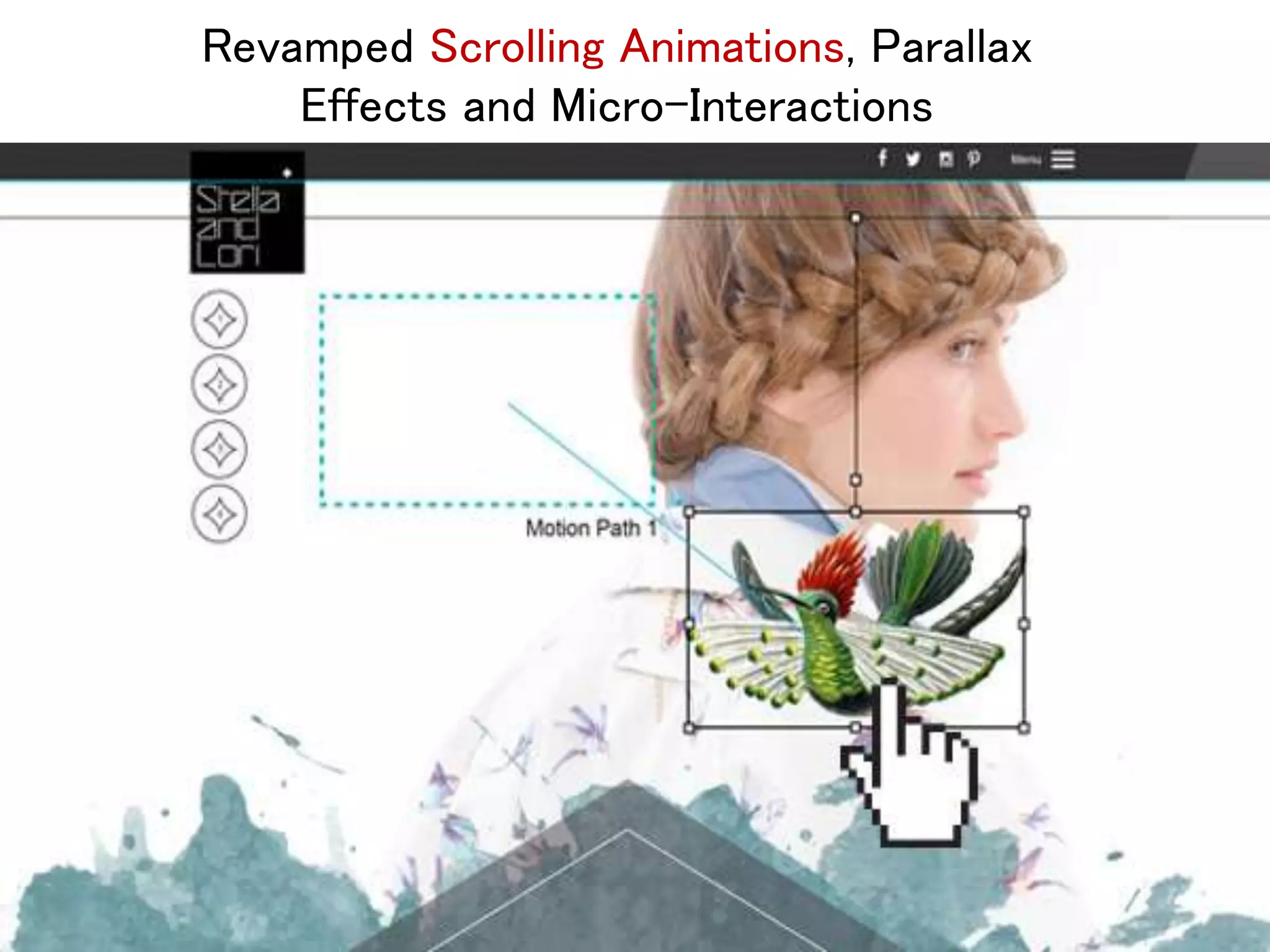 Revamped Scrolling Animations, Parallax
Effects and Micro-Interactions